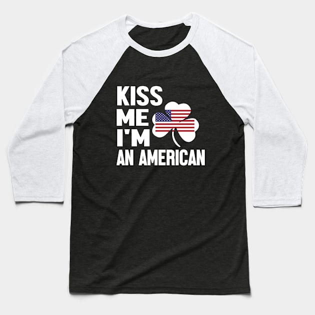 Im American ..Kiss me....Im an American Baseball T-Shirt by ODT